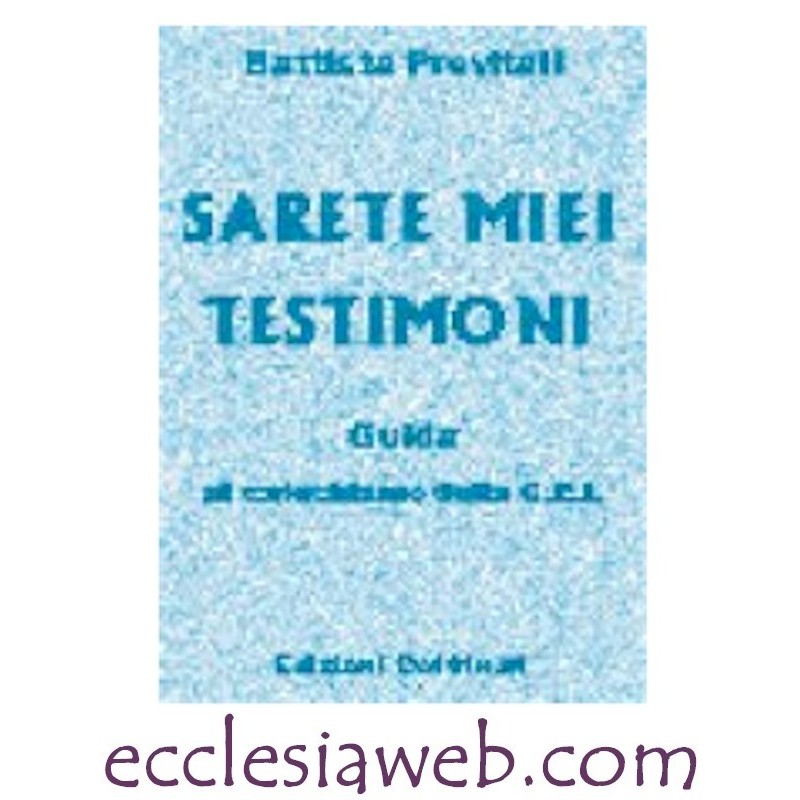 SARETE MIEI TESTIMONI - GUIDA AL CATECHISMO DELLA C.E.I.